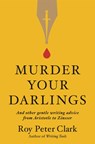 Murder Your Darlings - CLARK,  Roy Peter - 9780316481885