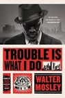 Trouble Is What I Do - Walter Mosley - 9780316491150