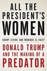 All the President's Women: Donald Trump and the Making of a Predator - Barry Levine - 9780316492669