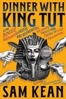 Dinner with King Tut - Sam Kean - 9780316496551