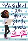 President of the Whole Sixth Grade: Girl Code - Sherri Winston - 9780316505291