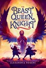 The Beast, the Queen, and the Lost Knight - Alexandria Rogers - 9780316523608