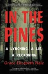 In the Pines: A Lynching, a Lie, a Reckoning - Grace Elizabeth Hale - 9780316564748