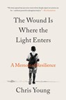 The Wound Is Where the Light Enters - Chris Young - 9780316565288