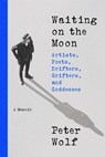 Waiting on the Moon: Artists, Poets, Drifters, Grifters, and Goddesses - Peter Wolf - 9780316571708
