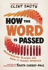 How the Word Is Passed (Adapted for Young Readers): Remembering Slavery and How It Shaped America - Clint Smith - 9780316578509