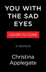 You with the Sad Eyes: A Memoir - Christina Applegate - 9780316594929