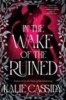In the Wake of the Ruined - Kalie Cassidy - 9780316607667