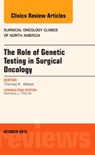 The Role of Genetic Testing in Surgical Oncology, An Issue of Surgical Oncology Clinics of North America - THOMAS K.,  M.D. (Professor of Surgery at the State University of New York at Downstate; <br>Chief of Surgery at the Department of Veterans Affairs New York Harbor Healthcare System, Brooklyn Campus) Weber - 9780323401081