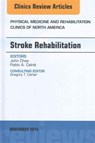 Stroke Rehabilitation, An Issue of Physical Medicine and Rehabilitation Clinics of North America - John (Case Western Reserve University) Chae - 9780323413480