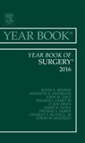 Year Book of Surgery, 2016 - KEVIN E. (VICE PRESIDENT,  Medical Affairs, Dean, School of Medicine, Saint Louis University) Behrns ; Kenneth A., MD (University of Florida College of Medicine) Andreoni ; John M. (Temple University School of Medicine) Daly ; Thomas J., MD (Weill Cornell Medical College) Fahey III ; O. Joe (David G - 9780323446969
