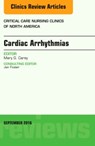 Cardiac Arrhythmias, An Issue of Critical Care Nursing Clinics of North America - MARY G. (STRONG MEMORIAL HOSPITAL,  University of Rochester Medical Center, Rochester, NY) Carey - 9780323462549