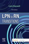 LPN to RN Transitions - CLAYWELL,  Lora (Professor, Affiliate Faculty Coordinator,RN-BSN and DNP Programs Coordinator,Loretto Heights School of Nursing,Rueckert-Hartman College for Health Professions,Regis University,Denver, Colorado) - 9780323697972