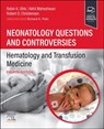 Neonatology Questions and Controversies: Hematology and Transfusion Medicine - Robin K. (Professor of Pediatrics Ohls ; Akhil Maheshwari ; Robert D. Christensen - 9780323880763