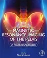 Magnetic Resonance Imaging of The Pelvis - NEERAJ (PROFESSOR OF RADIOLOGY,  Virginia Commonwealth University School of Medicine and Health System, Richmond, VA, USA) Lalwani - 9780323898546