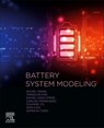 Battery System Modeling - Shunli Wang ; Carlos (Robert Gordon University Fernandez ; Yu (School of Information Engineering Chunmei ; Yongcun (School of Information Engineering Fan - 9780323904728