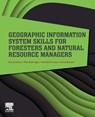Geographic Information System Skills for Foresters and Natural Resource Managers - Krista (School of Forestry and Natural Resources Merry ; Pete (School of Forestry and Natural Resources Bettinger ; Michael Crosby ; Kevin (Oregon Department of Forestry Boston - 9780323905190