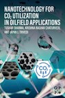 Nanotechnology for CO2 Utilization in Oilfield Applications - Tushar (Associate Professor Sharma ; Krishna Raghav (Senior Research Fellow Chaturvedi ; Japan (Professor Trivedi - 9780323905404