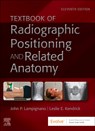 Textbook of Radiographic Positioning and Related Anatomy - John (Retired Director Gateway Community College Phoenix Lampignano ; Leslie E. (Associate Professor Kendrick - 9780323936132