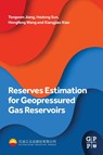 Reserves Estimation for Geopressured Gas Reservoirs - Tongwen (Engineer Jiang ; Hedong (Research Engineer Sun ; Hongfeng (Senior Engineer Wang ; Xiangjiao (Senior Engineer Xiao - 9780323950886