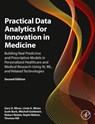 Practical Data Analytics for Innovation in Medicine - Gary D. (CEO Miner ; Linda A. (Professor Emeritus and Director of Academic Programs Miner ; Scott (Chief Data Officer Burk ; Mitchell (Professor of Pediatrics Goldstein - 9780323952743