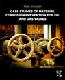 Case Studies of Material Corrosion Prevention for Oil and Gas Valves - Karan (Senior Lead Engineer Sotoodeh - 9780323954747