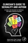 Clinician’s Guide to Sexuality and Autism - Jessica Cauchi ; Peter (The EPIC Programs Gerhardt ; Justin B Leaf ; Mary Jane (Dean Weiss - 9780323957434