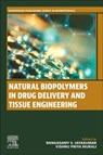 Natural Biopolymers in Drug Delivery and Tissue Engineering - RANGASAMY (PROFESSOR,  Polymeric Biomaterials Lab, School of Nanosciences and Molecular Medicine, Polymeric Biomaterials Lab, Amrita Vishwa Vidyapeetham, Kochi-682041, India.) Jayakumar ; Vishnu Priya, M.Tech., Ph.D., (Research Scientist, Florida State University, USA) Murali - 9780323988278
