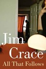 All That Follows - Jim Crace - 9780330537025