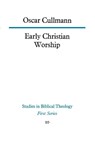 Early Christian Worship - Oscar Cullmann - 9780334003533