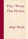 They Wrote Our Hymns - Hugh Martin - 9780334051961