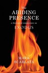 The Abiding Presence: A Theological Commentary on Exodus - Mark Scarlata - 9780334055044