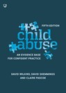 Child Abuse 5e An evidence base for confident practice - David Wilkins ; David Shemmings ; Claire Pascoe - 9780335248087