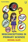 Misconceptions in Primary Science 4e - Michael Allen - 9780335252237