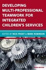 Developing Multiprofessional Teamwork for Integrated Children's Services: Research, Policy, Practice - Nick Frost ; Mark Robinson - 9780335263967