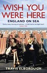 Wish You Were Here: England on Sea - Travis Elborough - 9780340935118