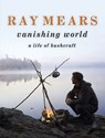 Ray Mears Vanishing World - MEARS,  Ray - 9780340961483