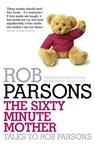 The Sixty Minute Mother - Rob Parsons - 9780340995983