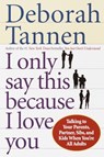 I Only Say This Because I Love You - Deborah Tannen - 9780345407528