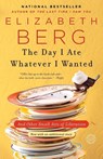 The Day I Ate Whatever I Wanted - Elizabeth Berg - 9780345487537