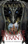 Blood of Tyrants - Naomi Novik - 9780345522900
