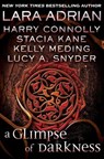 A Glimpse of Darkness (Short Story) - Lara Adrian ; Harry Connolly ; Stacia Kane ; Kelly Meding ; Lucy A. Snyder - 9780345527820