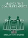 Manga: The Complete Guide - Jason Thompson - 9780345539441