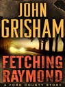 Fetching Raymond: A Story from the Ford County Collection - John Grisham - 9780345546586