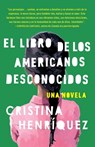 El Libro de Los Americanos Desconocidos / The Book of Unknown Americans = The Book of the Unknown Americans - Cristina Henríquez - 9780345806413