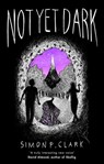 Not Yet Dark - Simon P. Clark - 9780349002620