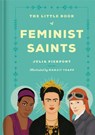 The Little Book of Feminist Saints - Julia Pierpont - 9780349011271