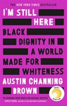 I'm Still Here: Black Dignity in a World Made for Whiteness - Austin Channing Brown - 9780349014852