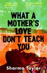 What A Mother's Love Don't Teach You - Sharma Taylor - 9780349015514