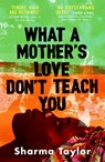 What A Mother's Love Don't Teach You - Sharma Taylor - 9780349015538